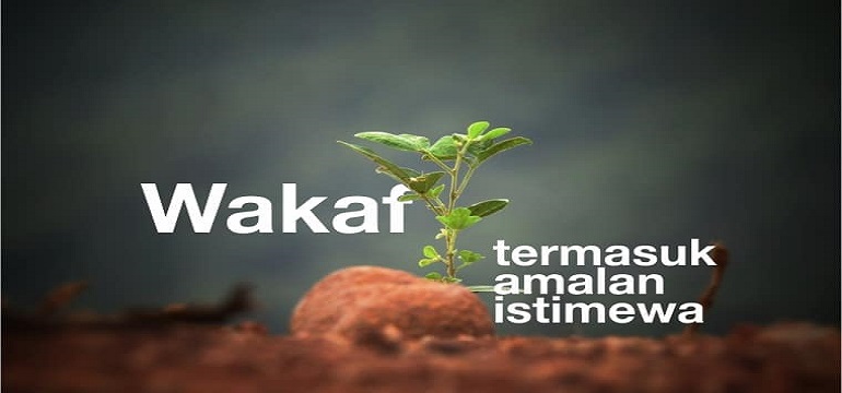 Berwakaf Sebagai Ibadah Dengan Kebaikan Dan Manfaat Terus Mengalir