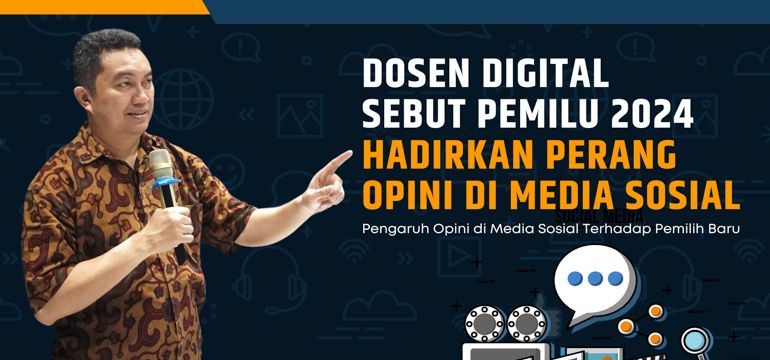 Dosen Digital Sebut Pemilu 2024 Hadirkan Perang Opini di Media Sosial